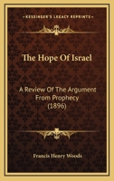 The Hope Of Israel: A Review Of The Argument From Prophecy 0548749205 Book Cover