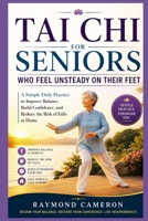 Tai Chi for Seniors Who Feel Unsteady on Their Feet: A Simple Daily Practice to Improve Balance, Build Confidence, and Reduce the Risk of Falls at Home B0GZD8HZ5G Book Cover