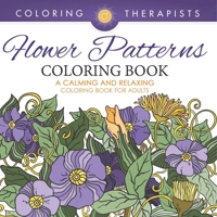 Flower Patterns Coloring Book - A Calming And Relaxing Coloring Book For Adults B0DQ4MS82K Book Cover