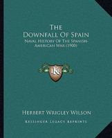 The Downfall of Spain: Naval History of the Sapnish-American War 1016812256 Book Cover