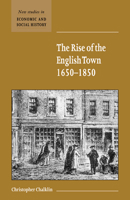 The Rise of the English Town, 1650-1850 (New Studies in Economic and Social History) 0521667372 Book Cover