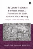 The Limits of Empire: European Imperial Formations in Early Modern World History: Essays in Honor of Geoffrey Parker 1138107832 Book Cover