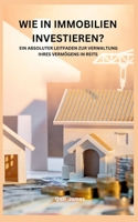 WIE IN IMMOBILIEN INVESTIEREN? EIN ABSOLUTER LEITFADEN ZUR VERWALTUNG IHRES VERMÖGENS IN REITS B0CCCR37DW Book Cover