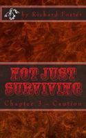 Not Just Surviving: Chapter 3 - Caution 1523395737 Book Cover