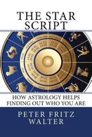The Star Script: How Astrology Helps Finding Out Who You Are 1516960696 Book Cover