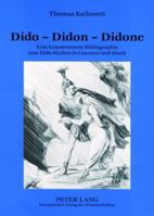 Dido - Didon - Didone: Eine Kommentierte Bibliographie Zum Dido-Mythos in Literatur Und Musik 3631520301 Book Cover