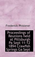 Proceedings of Reunions Held at Pittsburgh Pa Sept 11-12 1894 Crawfish Springs Ga Sept 0530304147 Book Cover