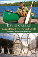 Dazed but Not Confused: Tales of a Wilderness Wanderer 1459707478 Book Cover