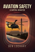 Aviation Safety: A Capital Disaster (Aviation Safety Series by Ben Lochary) B0H4Q6M2VH Book Cover