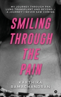 Smiling Through the Pain: My Journey Through PAH, Lung Transplant and Beyond - A Journey I Never Saw Coming B0FMS4ZQ8V Book Cover