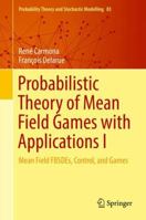 Probabilistic Theory of Mean Field Games with Applications I: Mean Field Fbsdes, Control, and Games 3319564374 Book Cover