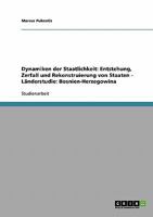 Dynamiken der Staatlichkeit: Entstehung, Zerfall und Rekonstruierung von Staaten - L�nderstudie: Bosnien-Herzegowina 3638678458 Book Cover