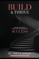 Build & Thrive: The Complete Step-by-Step Guide to Structuring Your Business for Success — LLC Formation, EIN Filing, Business Credit, Brand Identity, and Financial Management for New Entrepreneurs B0H116LFWJ Book Cover