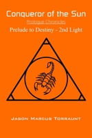 Conqueror of the Sun - Prologue Chronicles : Prelude to Destiny - 2nd Light 1672372909 Book Cover
