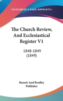 The Church Review, And Ecclesiastical Register V1: 1848-1849 1167028562 Book Cover