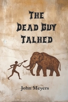 The Dead Guy Talked: A Stone Age Murder Mystery 1544058314 Book Cover