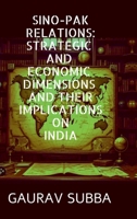 Sino-Pak Relations: Strategic and Economic Dimensions and Their Implications on India B0DSBPRBD5 Book Cover