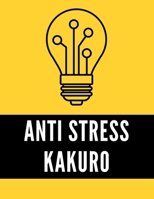 Anti Stress Kakuro: Adult Puzzle Activity Book for Relaxation B087RCCBDB Book Cover