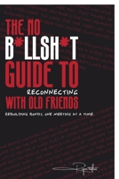 The No B*llsh*t Guide to Reconnecting with Old Friends: Rebuilding bonds, one meeting at a time. B0FQX28TYR Book Cover