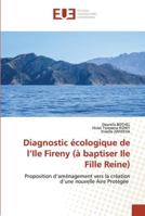 Diagnostic écologique de l’Ile Fireny (à baptiser Ile Fille Reine): Proposition d’aménagement vers la création d’une nouvelle Aire Protégée 6202535776 Book Cover