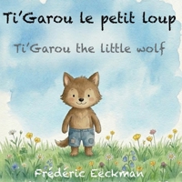 Ti'Garou le petit loup: Ti'Garou the little wolf (French Edition) 2322843717 Book Cover