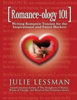 Romance-Ology 101: Writing Romantic Tension for the Inspirational and Sweet Markets 1490955771 Book Cover