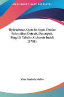 Hydrachnae, Quas In Aquis Daniae Palustribus Detexit, Descripsit, Pingi Et Tabulis Xi Aeneis Incidi (1781) 1166018393 Book Cover