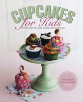 Cupcakes for Kids: 50 Fun, Colorful and Exciting Cakes for Parties, Birthdays and Special Treats 0754829782 Book Cover