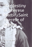 The destiny of Therese Martin, Saint Therese of Lisieux 2952117721 Book Cover