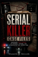 Serial Killer Case Files: Disturbing True Stories of Murders, Victims, and Investigators Who Hunted Them B0GZK81BTY Book Cover