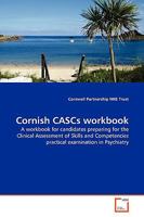 Cornish CASCs workbook: A workbook for candidates preparing for the Clinical Assessment of Skills and Competencies practical examination in Psychiatry 3639161025 Book Cover
