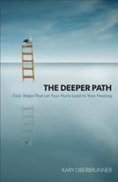 The Deeper Path: Five Steps That Let Your Hurts Lead to Your Healing 0801015219 Book Cover