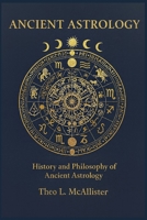 Ancient Astrology: History and Philosophy of Ancient Astrology B0FT8XDH8Y Book Cover