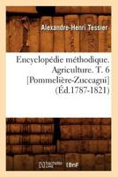 Encyclopa(c)Die Ma(c)Thodique. Agriculture. T. 6 [Pommelia]re-Zuccagni] (A0/00d.1787-1821) 2012659454 Book Cover