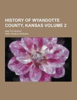 History of Wyandotte County Kansas and Its People 1230345256 Book Cover