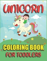 Unicorn Coloring Book for Toddlers: Fantastic Unicorn Coloring Book for Toddlers | 40 Unicorn Coloring Pages Easy For Toddlers 1673529461 Book Cover