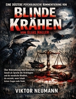 Eine düstere psychologische Kommentierung von Blinde Krähen von Elias Haller: Über Wahrnehmung ohne Gewissheit, Gewalt als Sprache des Verdrängten und ... keinen Zeugen mehr findet (German Edition) B0GFS7R8L1 Book Cover