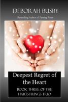 Deepest Regret of the Heart: Book Three of the Hartstrings Quartet 1537665820 Book Cover