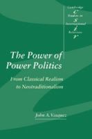 The Power of Power Politics: From Classical Realism to Neotraditionalism (Cambridge Studies in International Relations) 0521447461 Book Cover