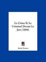 Le Crime Et Le Criminel Devant Le Jury (1894) 2013007825 Book Cover