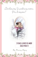 ¿Qué harías si sintieras amor por ti misma?: 21 días llenos de amor solo para ti B089M4212J Book Cover