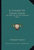 A Course Of Dissections: For The Use Of The Students 1166468437 Book Cover