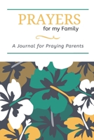 Prayers for my Family: A Journal for Praying Parents 1654283436 Book Cover