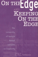 On The Edge And Keeping On The Edge: The University Of Georgia Annual Lectures On Creativity 1567504981 Book Cover