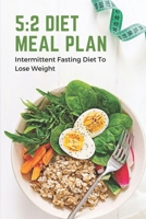 5: 2 Diet Meal Plan: Intermittent Fasting Diet To Lose Weight: Foods In 5:2 Diet Plan B09FS5DMQS Book Cover