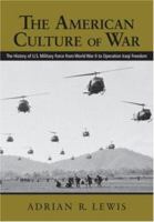 The American Culture of War: The History of U.S. Military Force from World War II to Operation Iraqi Freedom 0415979757 Book Cover