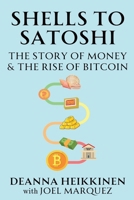 Shells to Satoshi: The Story of Money & The Rise of Bitcoin 1964944007 Book Cover