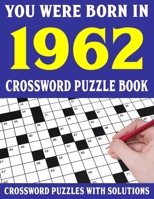 Crossword Puzzle Book: You Were Born In 1962: Crossword Puzzle Book for Adults With Solutions B0948RPXCR Book Cover