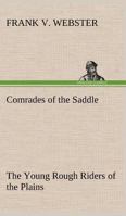 Comrades of the Saddle; or, The Young Rough Riders of the Plains 1515358615 Book Cover