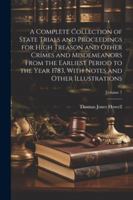 A Complete Collection of State Trials and Proceedings for High Treason and Other Crimes and Misdemeanors From the Earliest Period to the Year 1783, With Notes and Other Illustrations; Volume 7 1022540807 Book Cover